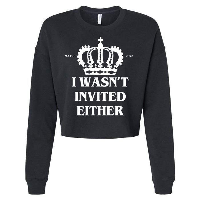 I Wasn't Invited Either Funny King Charles Coronation Cropped Pullover Crew