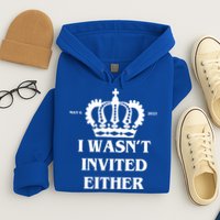 I Wasn't Invited Either Funny King Charles Coronation Hoodie