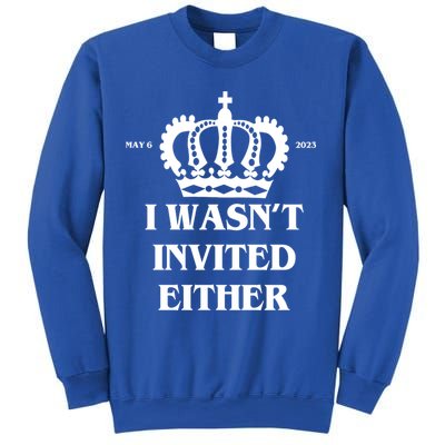I Wasn't Invited Either Funny King Charles Coronation Sweatshirt
