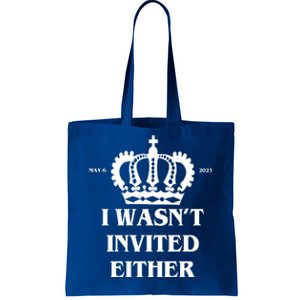 I Wasn't Invited Either Funny King Charles Coronation Tote Bag