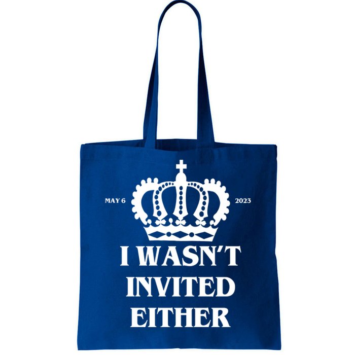 I Wasn't Invited Either Funny King Charles Coronation Tote Bag