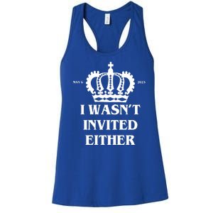 I Wasn't Invited Either Funny King Charles Coronation Women's Racerback Tank