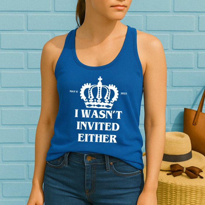 I Wasn't Invited Either Funny King Charles Coronation Womens Tank Top