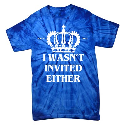 I Wasn't Invited Either Funny King Charles Coronation Tie-Dye T-Shirt