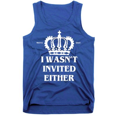 I Wasn't Invited Either Funny King Charles Coronation Tank Top