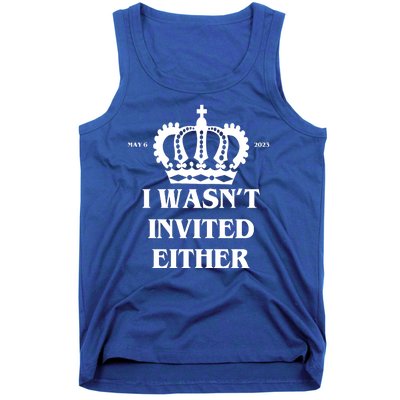 I Wasn't Invited Either Funny King Charles Coronation Tank Top