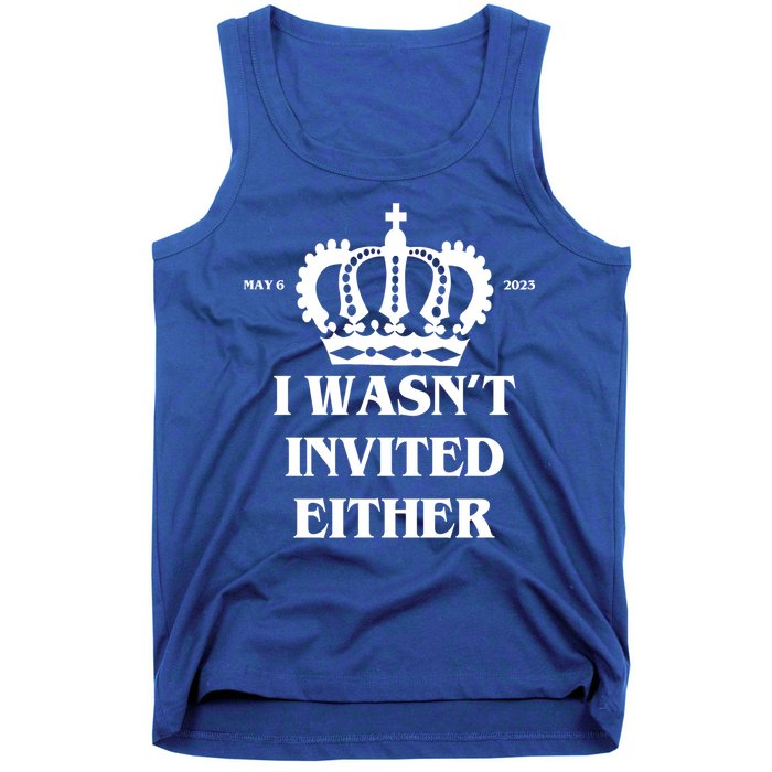I Wasn't Invited Either Funny King Charles Coronation Tank Top