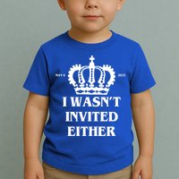 I Wasn't Invited Either Funny King Charles Coronation Toddler T-Shirt