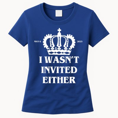 I Wasn't Invited Either Funny King Charles Coronation Womens T-Shirt