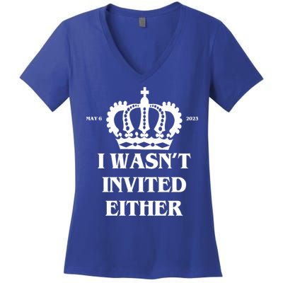 I Wasn't Invited Either Funny King Charles Coronation Women's V-Neck T-Shirt