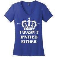 I Wasn't Invited Either Funny King Charles Coronation Women's V-Neck T-Shirt