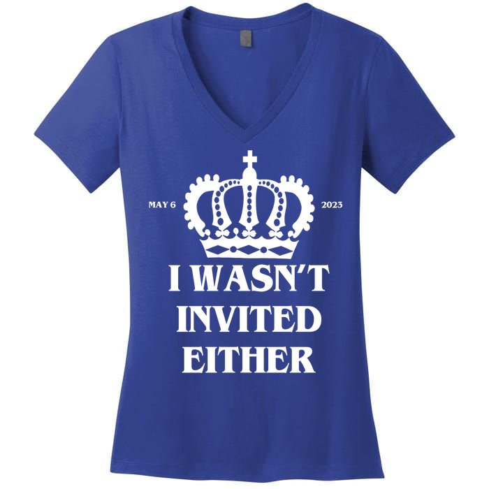 I Wasn't Invited Either Funny King Charles Coronation Women's V-Neck T-Shirt