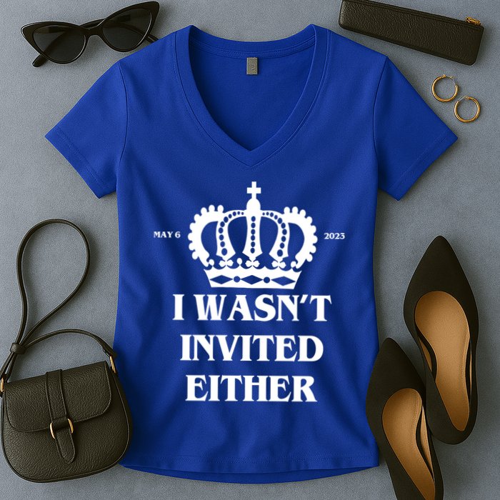 I Wasn't Invited Either Funny King Charles Coronation Women's V-Neck T-Shirt