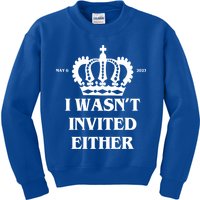 I Wasn't Invited Either Funny King Charles Coronation Kids Sweatshirt