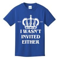 I Wasn't Invited Either Funny King Charles Coronation Kids T-Shirt
