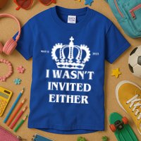 I Wasn't Invited Either Funny King Charles Coronation Kids T-Shirt