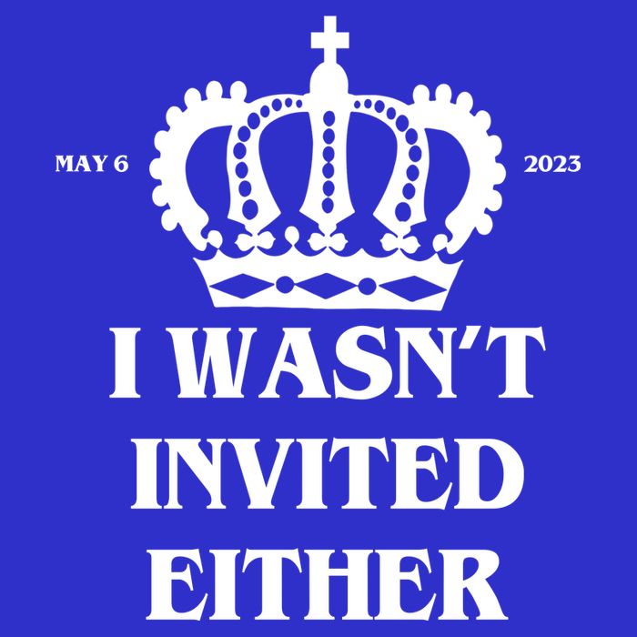 I Wasn't Invited Either Funny King Charles Coronation Kids T-Shirt