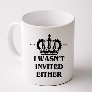 I Wasn't Invited Either Funny King Charles Coronation Coffee Mug