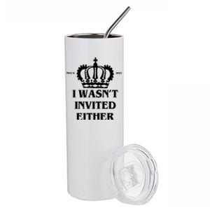 I Wasn't Invited Either Funny King Charles Coronation Stainless Steel Tumbler