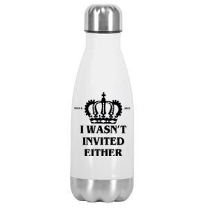 I Wasn't Invited Either Funny King Charles Coronation Stainless Steel Insulated Water Bottle