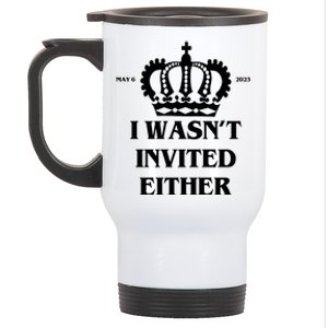 I Wasn't Invited Either Funny King Charles Coronation Stainless Steel Travel Mug