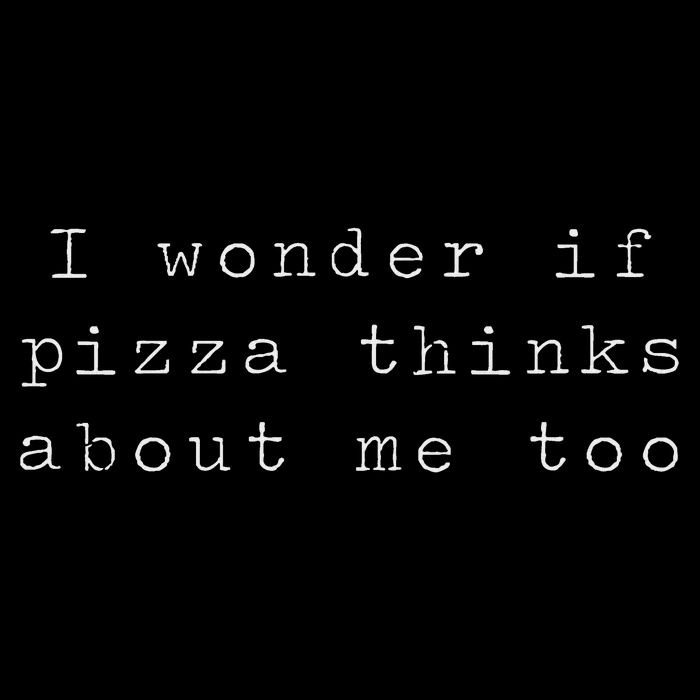 I Wonder If Pizza Thinks About Me Too Funny Pizza T-Shirt