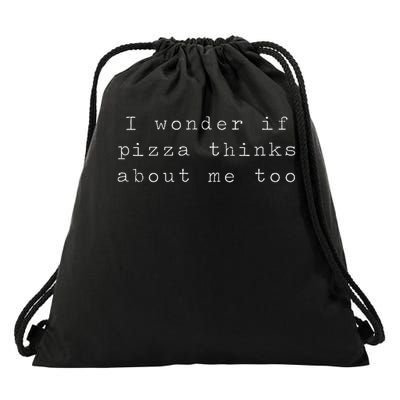 I Wonder If Pizza Thinks About Me Too Funny Pizza Drawstring Bag