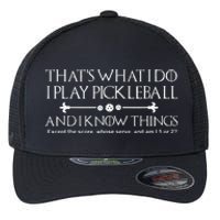 It's What I Do I Play Pickleball and I Know Things Except Flexfit Unipanel Trucker Cap