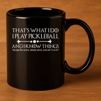 It's What I Do I Play Pickleball and I Know Things Except 11oz C Handle Ceramic Mug