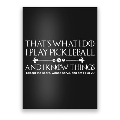 It's What I Do I Play Pickleball and I Know Things Except Poster
