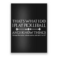 It's What I Do I Play Pickleball and I Know Things Except Poster