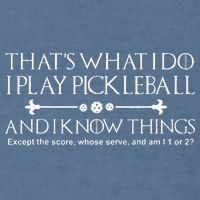 It's What I Do I Play Pickleball and I Know Things Except Garment-Dyed Sweatshirt