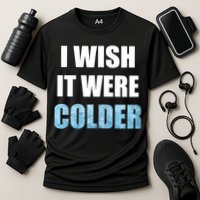 I Wish It Were Colder Funny Ice Cold Snowy Weather Performance Shirt