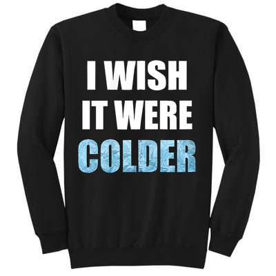 I Wish It Were Colder Funny Ice Cold Snowy Weather Sweatshirt