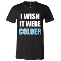 I Wish It Were Colder Funny Ice Cold Snowy Weather V-Neck T-Shirt