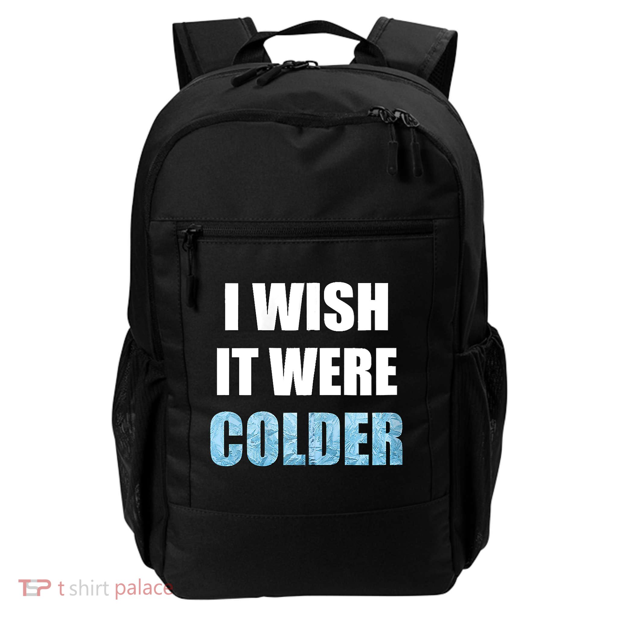 I Wish It Were Colder Funny Ice Cold Snowy Weather Backpack