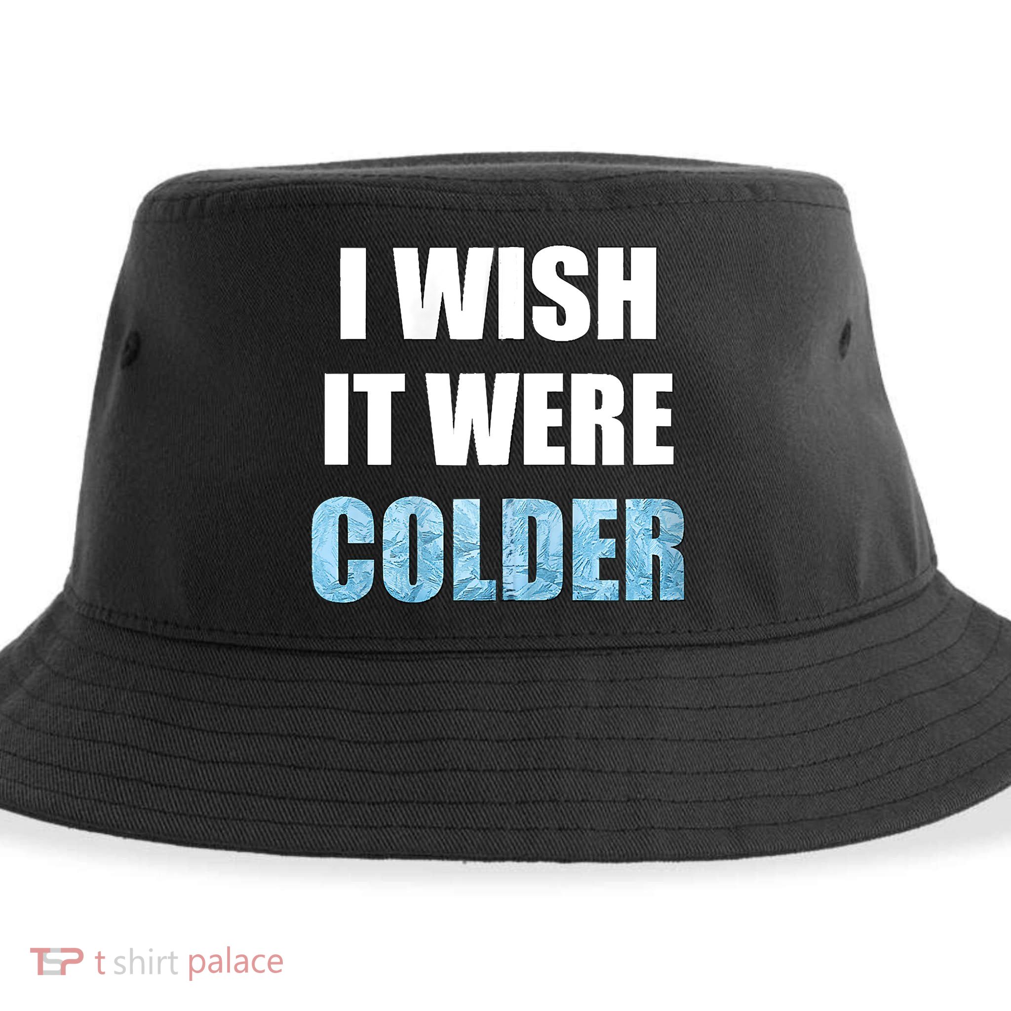 I Wish It Were Colder Funny Ice Cold Snowy Weather Sustainable Bucket Hat
