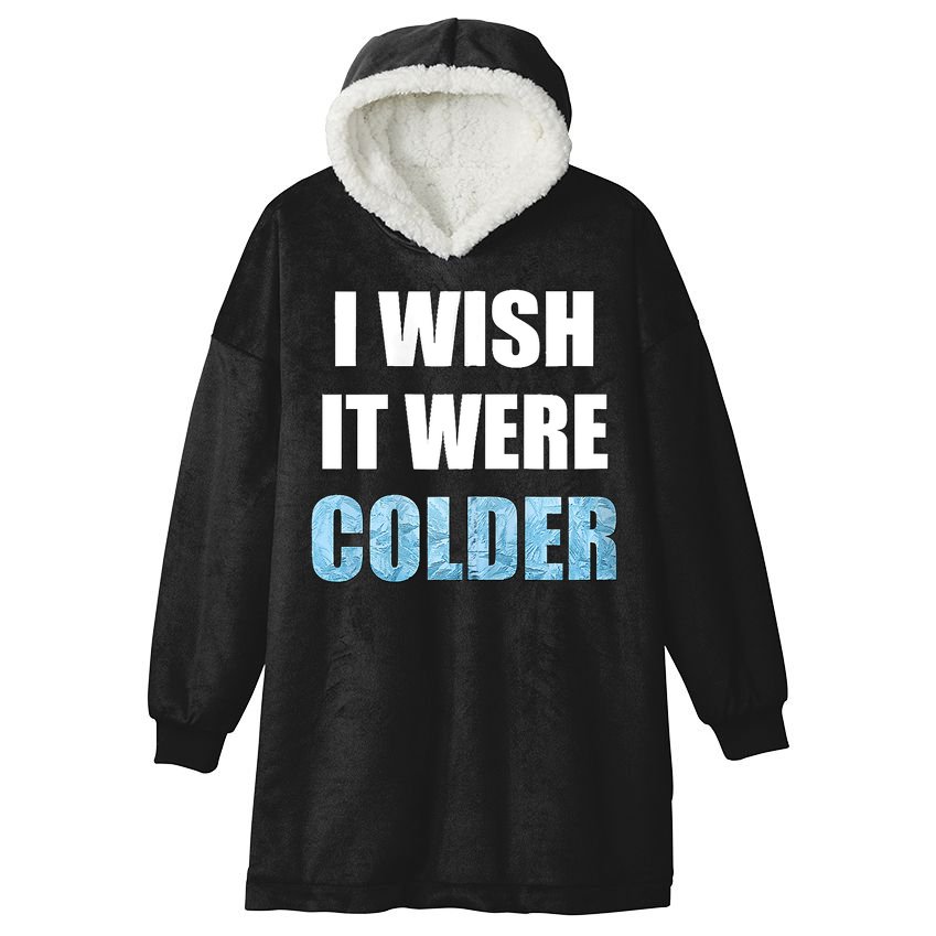 I Wish It Were Colder Funny Ice Cold Snowy Weather Hooded Wearable Blanket