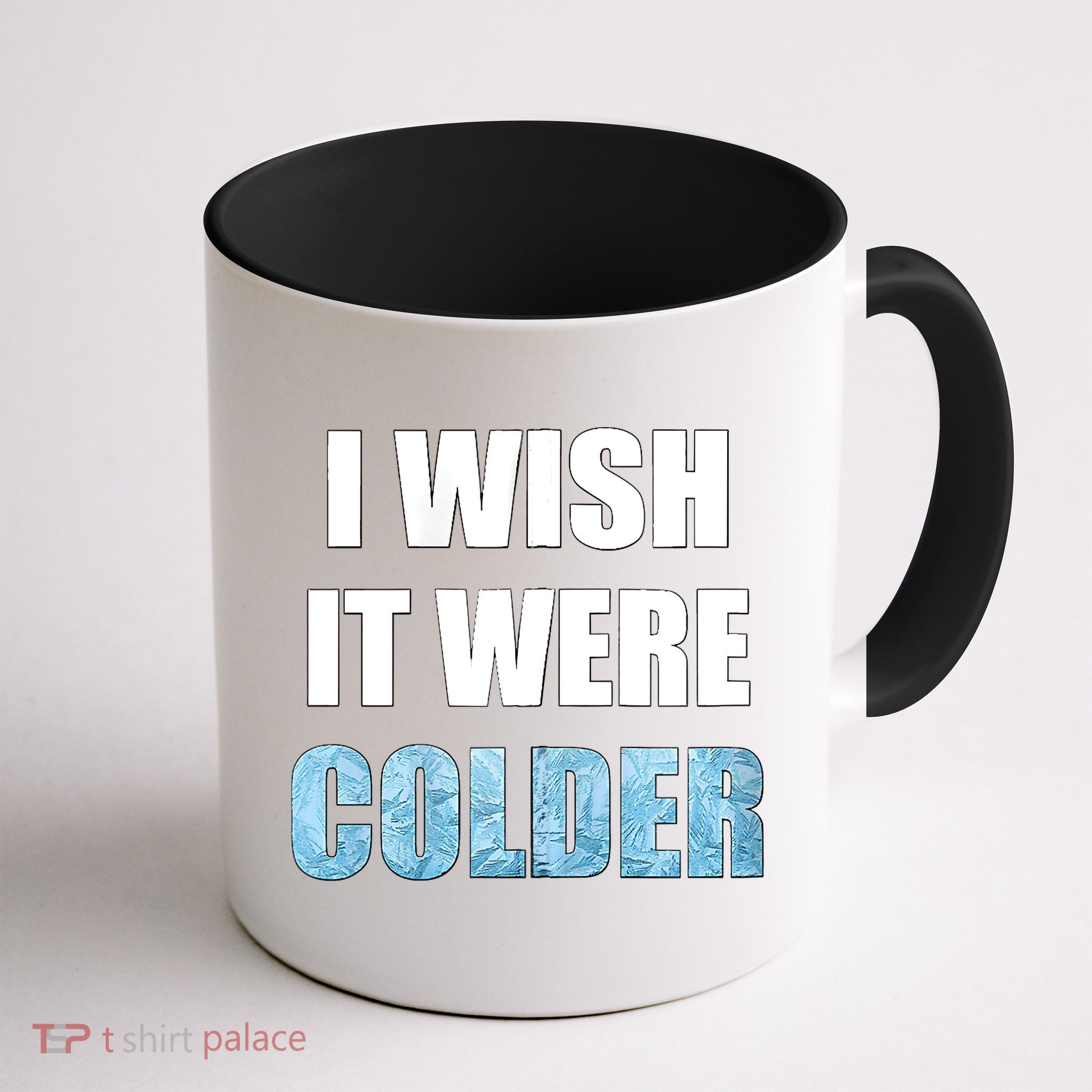 I Wish It Were Colder Funny Ice Cold Snowy Weather Mug