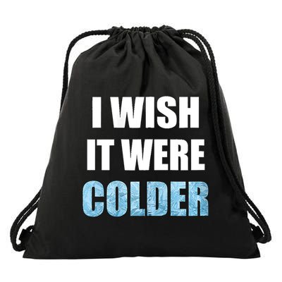 I Wish It Were Colder Funny Ice Cold Snowy Weather Drawstring Bag