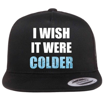 I Wish It Were Colder Funny Ice Cold Snowy Weather Flatbill Hat