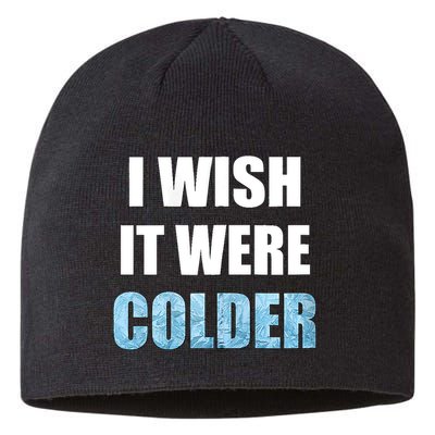 I Wish It Were Colder Funny Ice Cold Snowy Weather Sustainable Beanie