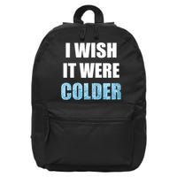 I Wish It Were Colder Funny Ice Cold Snowy Weather 16 in Basic Backpack