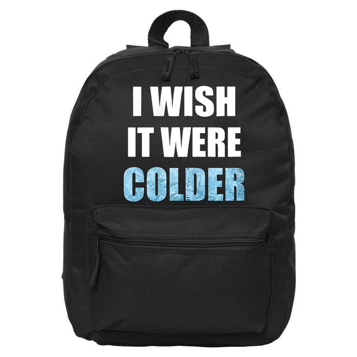 I Wish It Were Colder Funny Ice Cold Snowy Weather 16 in Basic Backpack