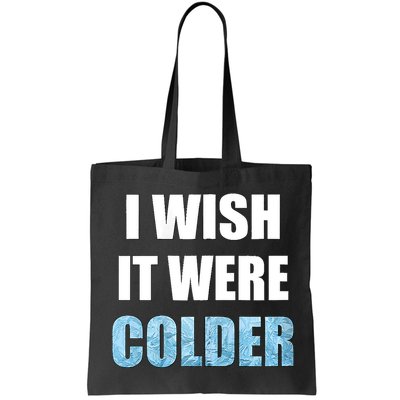 I Wish It Were Colder Funny Ice Cold Snowy Weather Bag