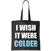I Wish It Were Colder Funny Ice Cold Snowy Weather Bag