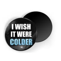 I Wish It Were Colder Funny Ice Cold Snowy Weather Magnet