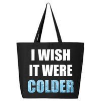 I Wish It Were Colder Funny Ice Cold Snowy Weather 25L Jumbo Tote