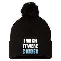 I Wish It Were Colder Funny Ice Cold Snowy Weather Pom Pom 12in Knit Beanie