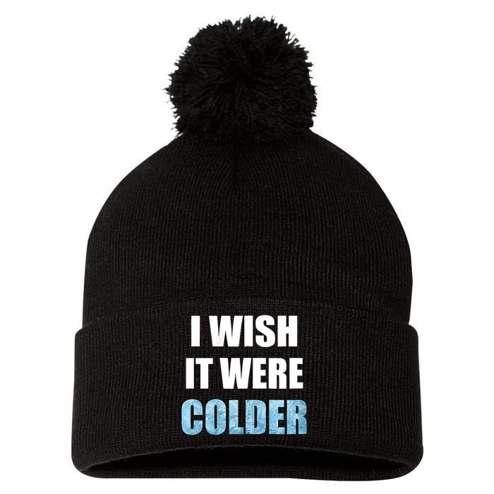 I Wish It Were Colder Funny Ice Cold Snowy Weather Pom Pom 12in Knit Beanie